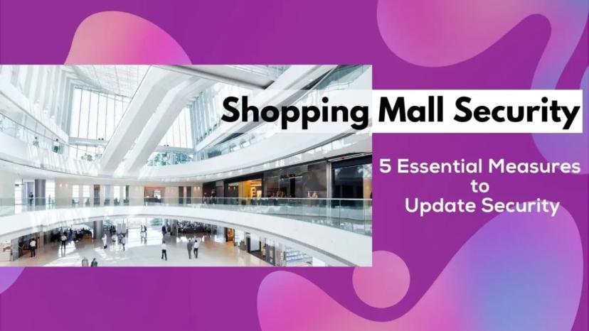 Shopping Mall Security: 5 Essential Measures to Update Security