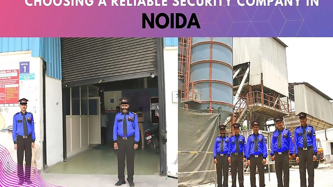 Choosing a Reliable Security Company in Noida